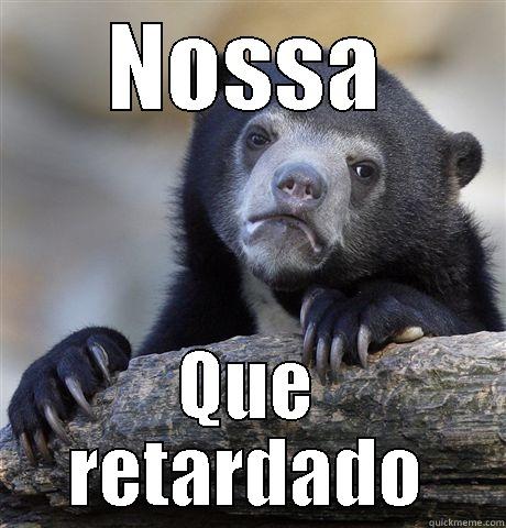 NOSSA QUE RETARDADO Confession Bear