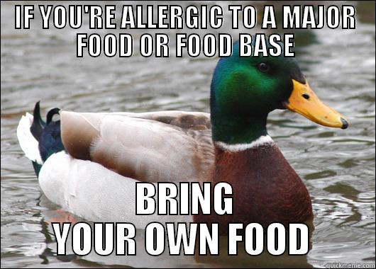 IF YOU'RE ALLERGIC TO A MAJOR FOOD OR FOOD BASE BRING YOUR OWN FOOD  Actual Advice Mallard