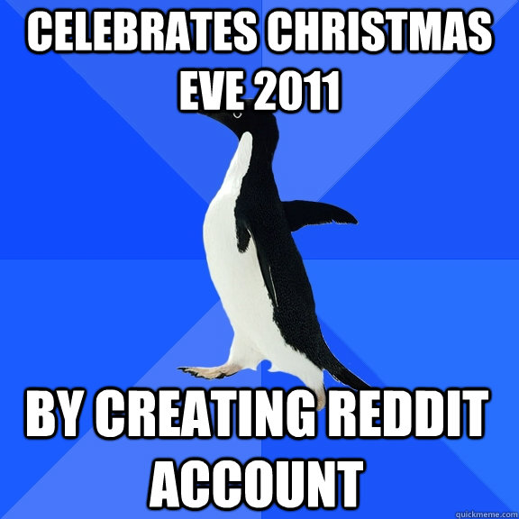 Celebrates Christmas Eve 2011 by Creating reddit account  Socially Awkward Penguin