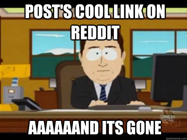 Post's cool link on reddit AAAAAAND ITS GONE - Post's cool link on reddit AAAAAAND ITS GONE  Misc
