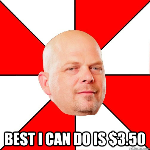  best i can do is $3.50 -  best i can do is $3.50  Pawn Star