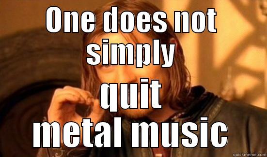 ONE DOES NOT SIMPLY QUIT METAL MUSIC Boromir