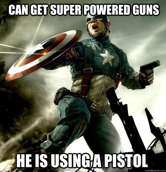 can get super powered guns he is using a pistol - can get super powered guns he is using a pistol  dumbass captain america