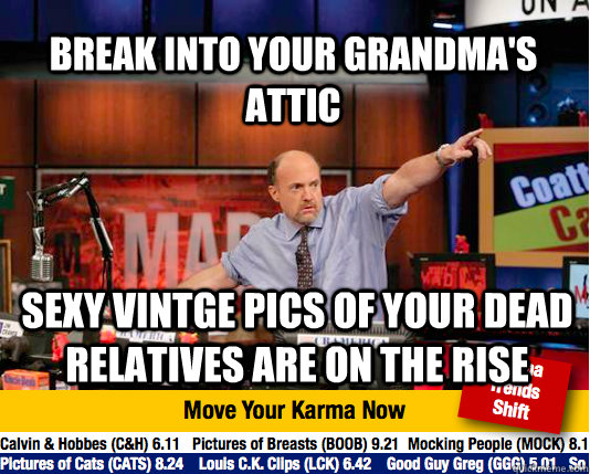 break into your grandma's attic Sexy vintge pics of your dead relatives are on the rise  Mad Karma with Jim Cramer
