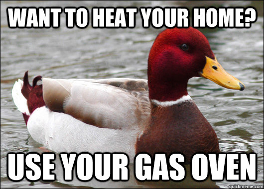 Want to heat your home? Use your gas oven  Malicious Advice Mallard