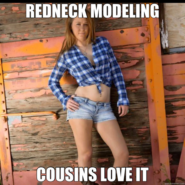 REDNECK MODELING COUSINS LOVE IT  redneck model