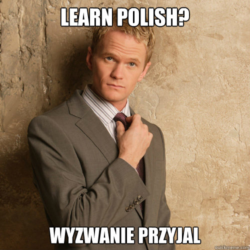 Learn Polish? Wyzwanie przyjal - Learn Polish? Wyzwanie przyjal  barney stinson