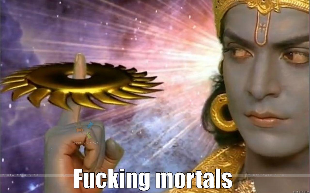 It's Vishnu, bitch -  FUCKING MORTALS Misc