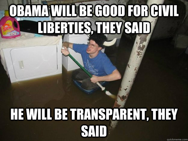 Obama will be good for civil liberties, they said He will be transparent, they said  Laundry Room Viking