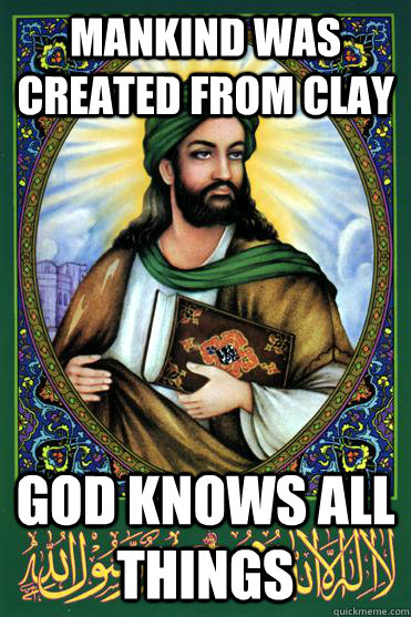 Mankind was created from clay God knows all things - Mankind was created from clay God knows all things  God knows all things