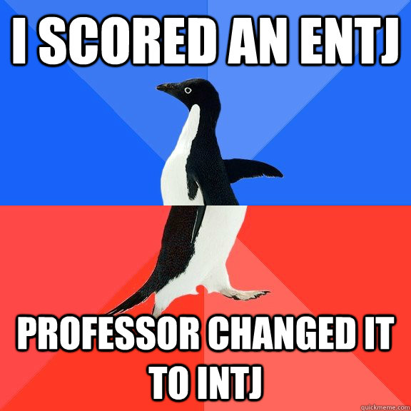 I scored an ENTJ professor changed it to INTJ   Socially Awkward Awesome Penguin