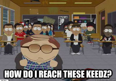  How do i reach these keedz? -  How do i reach these keedz?  Cheating Cartman
