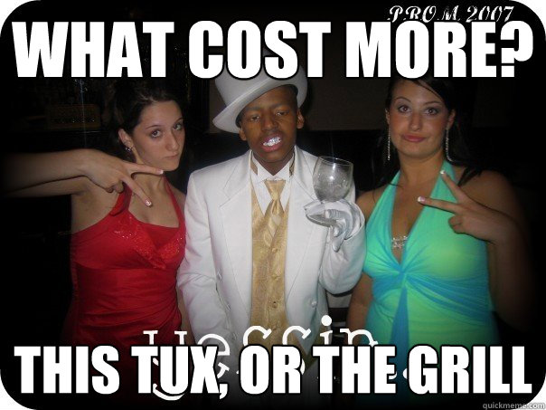 what cost more? This tux, or the grill - what cost more? This tux, or the grill  Pimptastic