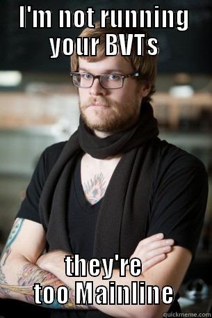 I'M NOT RUNNING YOUR BVTS THEY'RE TOO MAINLINE Hipster Barista
