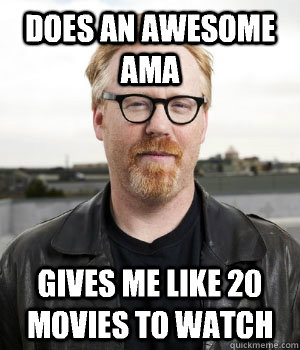 Does an awesome AMA Gives me like 20 movies to watch  