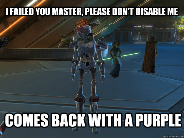 I failed you master, please don't disable me Comes back with a purple - I failed you master, please don't disable me Comes back with a purple  Misc