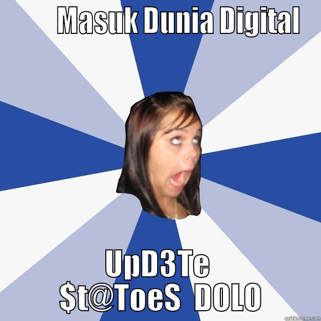         MASUK DUNIA DIGITAL UPD3TE  $T@TOES  DOLO Annoying Facebook Girl