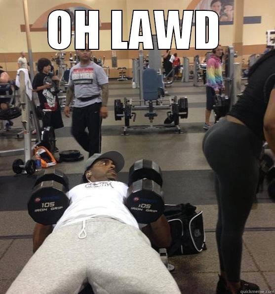 OH LAWD DAT ARSE IN DA GYM - OH LAWD  Misc