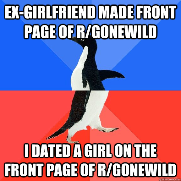 Ex-girlfriend made front page of r/gonewild i dated a girl on the front page of r/gonewild  Socially Awkward Awesome Penguin