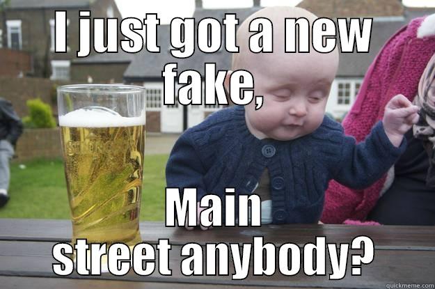 I JUST GOT A NEW FAKE, MAIN STREET ANYBODY? drunk baby
