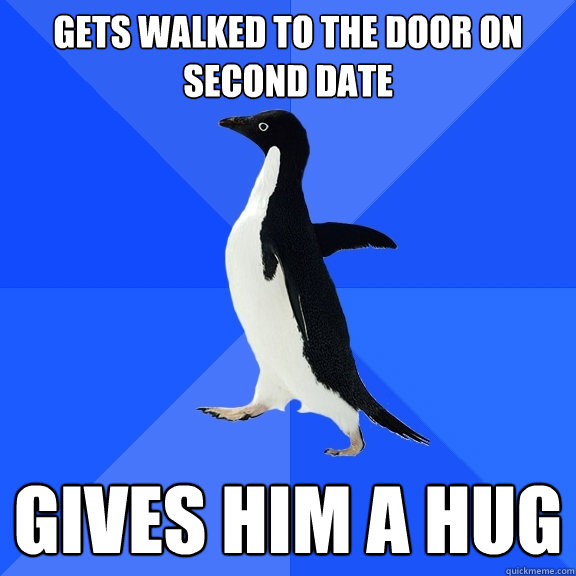 gets walked to the door on second date gives him a hug  Socially Awkward Penguin