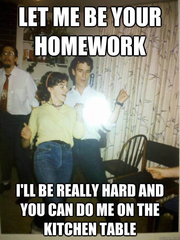 Let me be your homework I'll be really hard and you can do me on the kitchen table - Let me be your homework I'll be really hard and you can do me on the kitchen table  Bill Nye Rocks out.