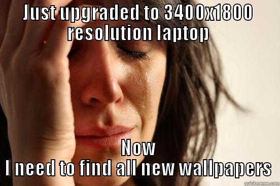 JUST UPGRADED TO 3400X1800 RESOLUTION LAPTOP NOW I NEED TO FIND ALL NEW WALLPAPERS First World Problems