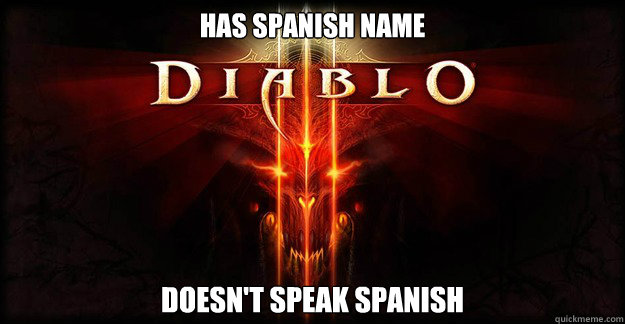 Has spanish name Doesn't speak spanish   Diablo 3