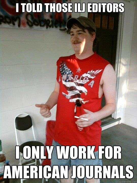 I told those ILJ editors I only work for American journals  Redneck Randal