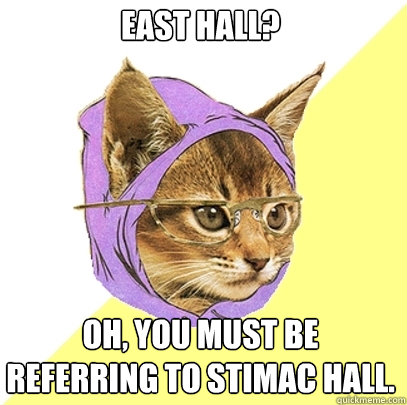 East Hall? Oh, you must be referring to Stimac Hall.  Hipster Kitty
