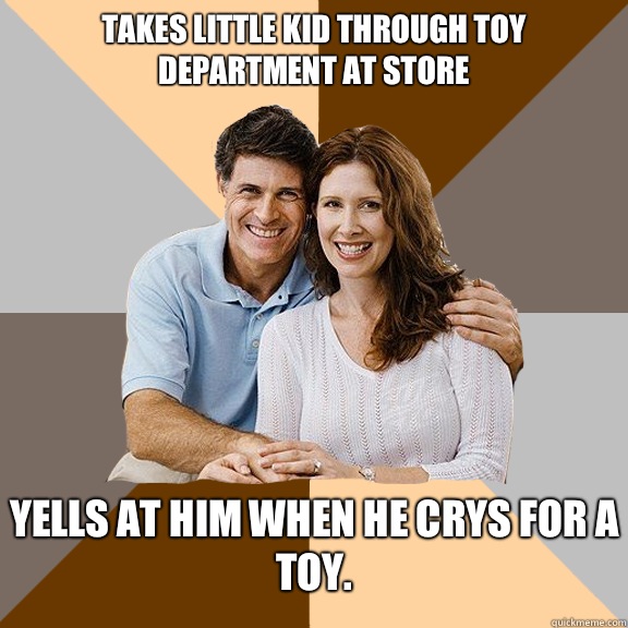 Takes little kid through toy department at store Yells at him when he crys for a toy.   Scumbag Parents