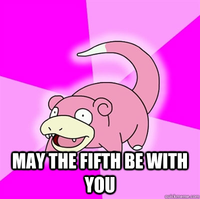  MAY THE FIFTH BE WITH YOU  Slowpoke Earthquake