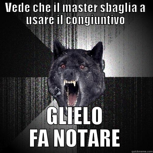 VEDE CHE IL MASTER SBAGLIA A USARE IL CONGIUNTIVO GLIELO FA NOTARE Insanity Wolf