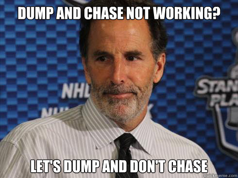 Dump and chase not working? Let's dump and don't chase - Dump and chase not working? Let's dump and don't chase  John Tortorella