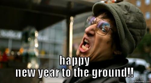  HAPPY NEW YEAR TO THE GROUND!! Misc