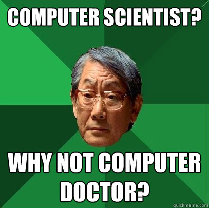 Computer scientist? Why not computer doctor?  High Expectations Asian Father