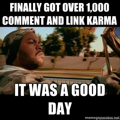 finally got over 1,000 comment and link karma  ICECUBE