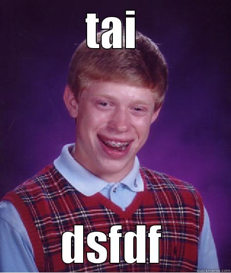 TAI DSFDF Bad Luck Brian