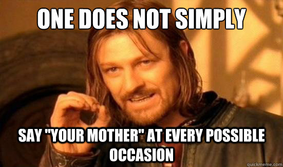 One Does Not Simply Say 