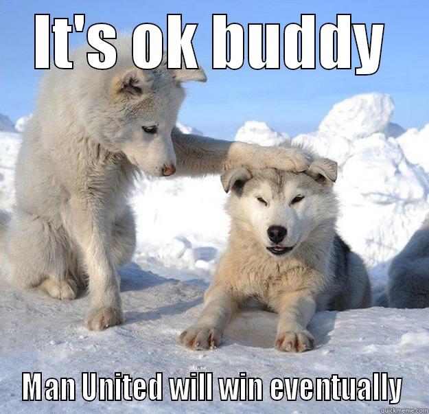 IT'S OK BUDDY MAN UNITED WILL WIN EVENTUALLY Caring Husky