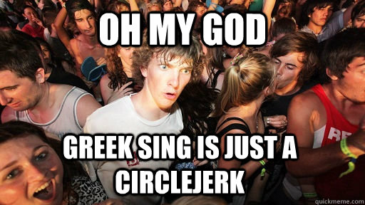 Oh my god Greek sing is just a circlejerk  Sudden Clarity Clarence