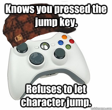 Knows you pressed the jump key. Refuses to let character jump.  