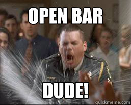 Open Bar Dude! - Open Bar Dude!  Open bar dude