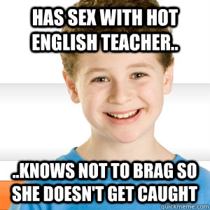 has sex with hot english teacher.. ..knows not to brag so she doesn't get caught - has sex with hot english teacher.. ..knows not to brag so she doesn't get caught  Good Kid Greg