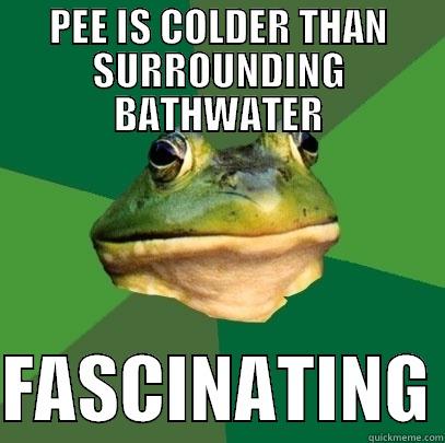 PEE IS COLDER THAN SURROUNDING BATHWATER  FASCINATING Foul Bachelor Frog