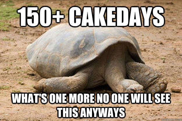 150+ Cakedays What's One More No one will see this anyways  Depression Turtle