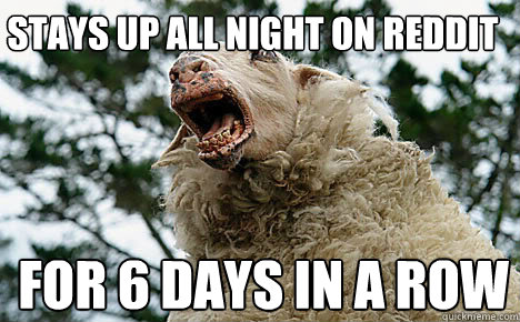 Stays up all night on reddit For 6 days in a row   Meth Sheep