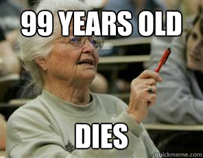 99 years old Dies  Senior College Student