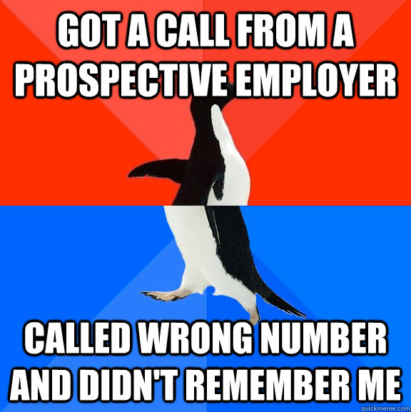 got a call from a prospective employer called wrong number and didn't remember me  Socially Awesome Awkward Penguin
