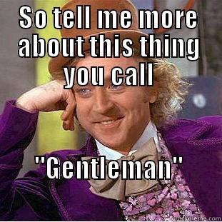 SO TELL ME MORE ABOUT THIS THING YOU CALL 